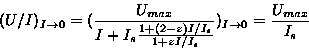 \begin{displaymath}
(U/I)_{I \to 0} = (\frac{U_{max}}
 {I+I_s\frac{1+(2-z)I/I_s}{1+zI/I_s}})_{I \to 0}
 = \frac{U_{max}}{I_s}\end{displaymath}
